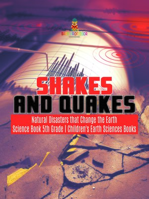 cover image of Shakes and Quakes--Natural Disasters that Change the Earth--Science Book 5th Grade--Children's Earth Sciences Books